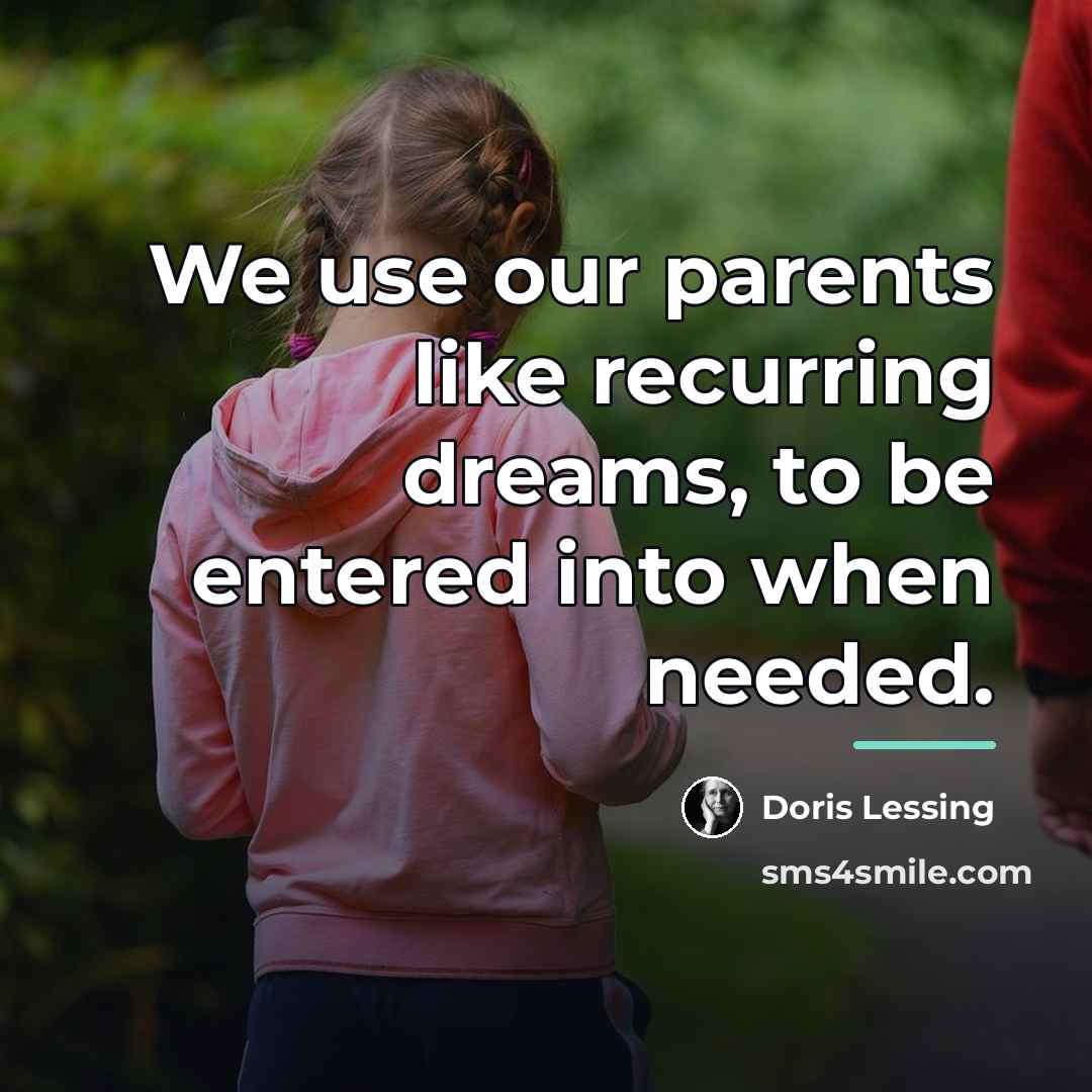“We use our parents like recurring dreams, to be entered…” quote by Doris Lessing