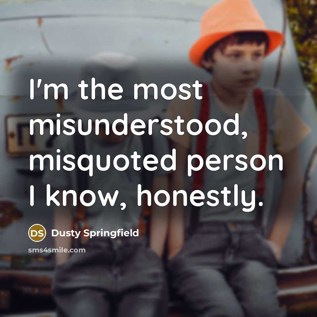 “I'm the most misunderstood, misquoted person I know, honestly.…” quote by Dusty Springfield
