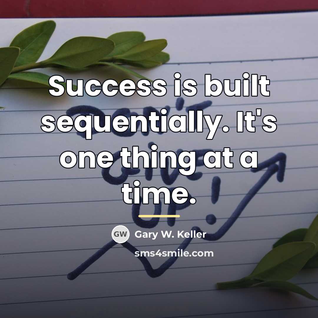 “Success is built sequentially. It's one thing at a time.…” quote by Gary W. Keller