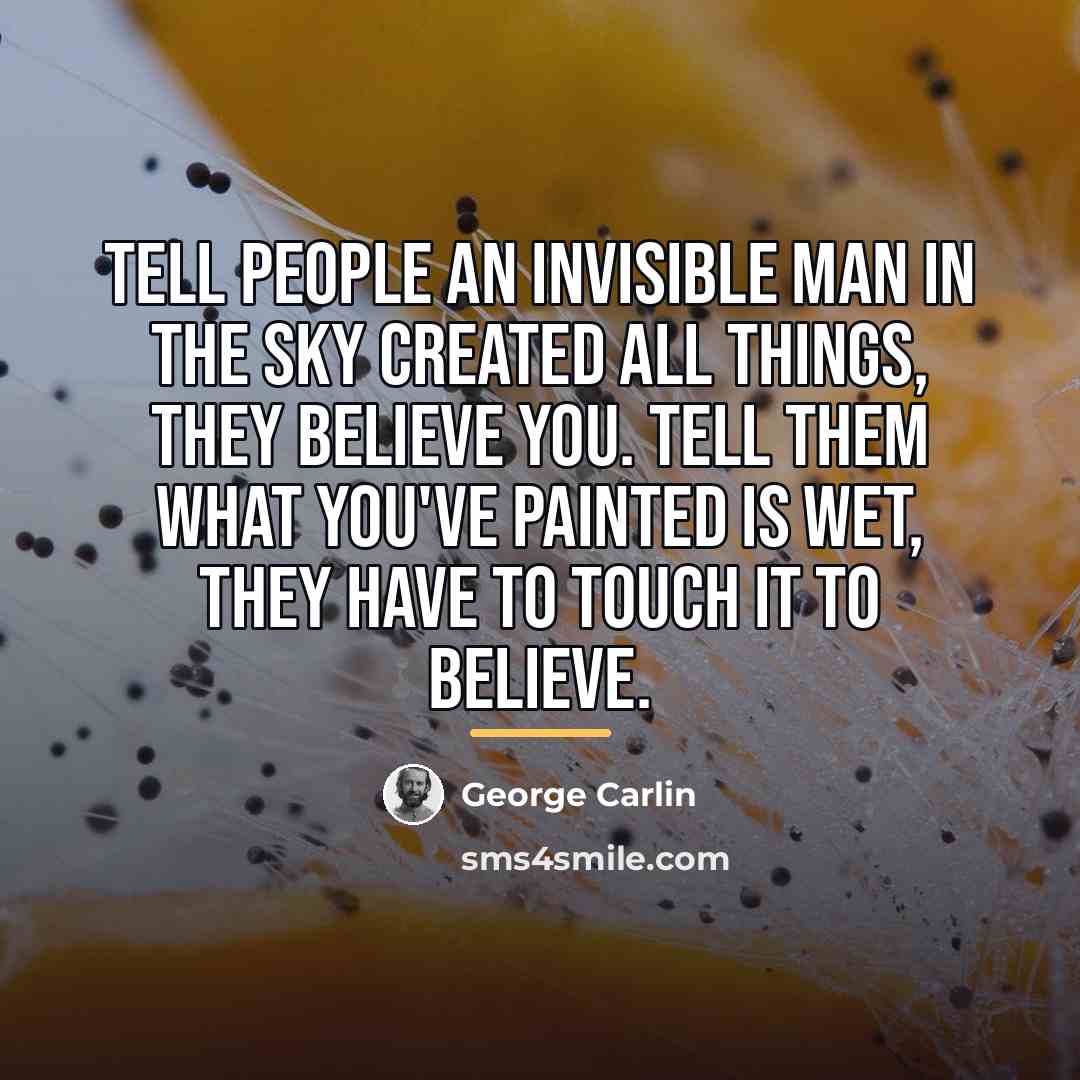 “Tell people an invisible man in the sky created all…” quote by George Carlin