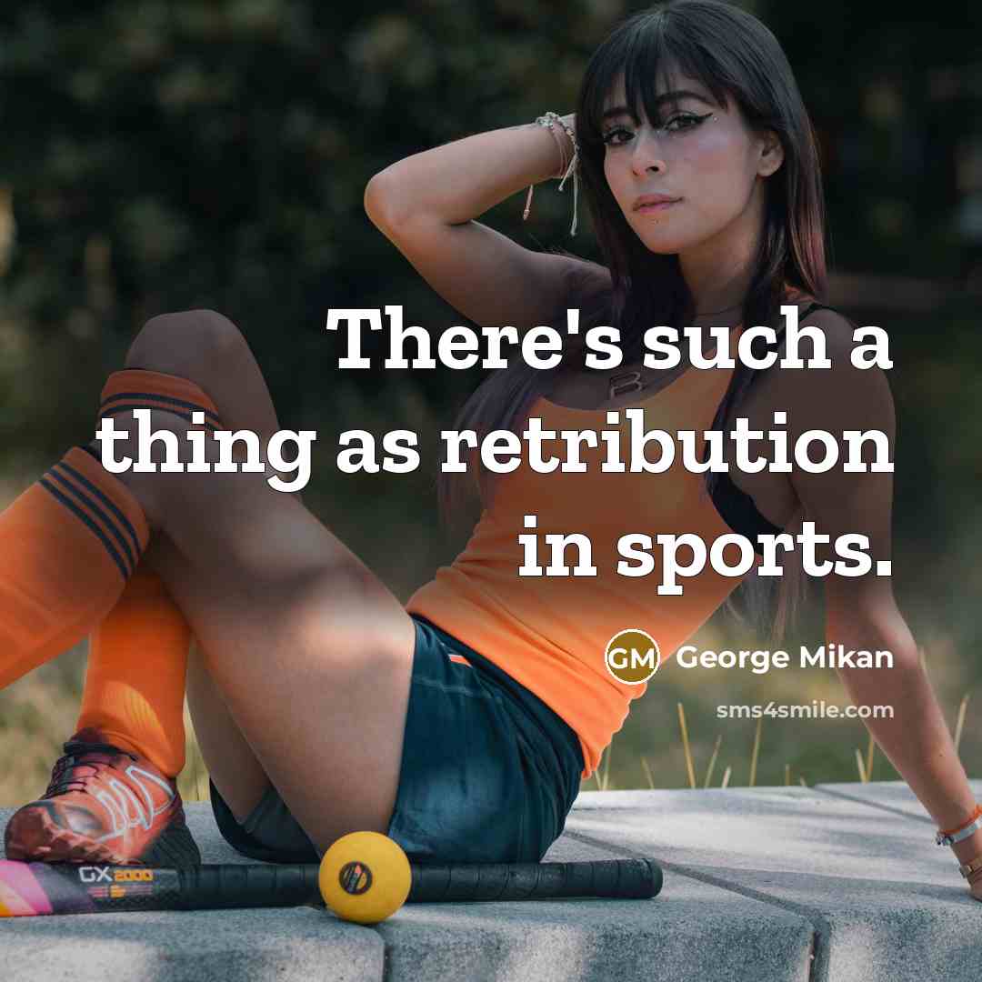 “There's such a thing as retribution in sports.…” quote by George Mikan