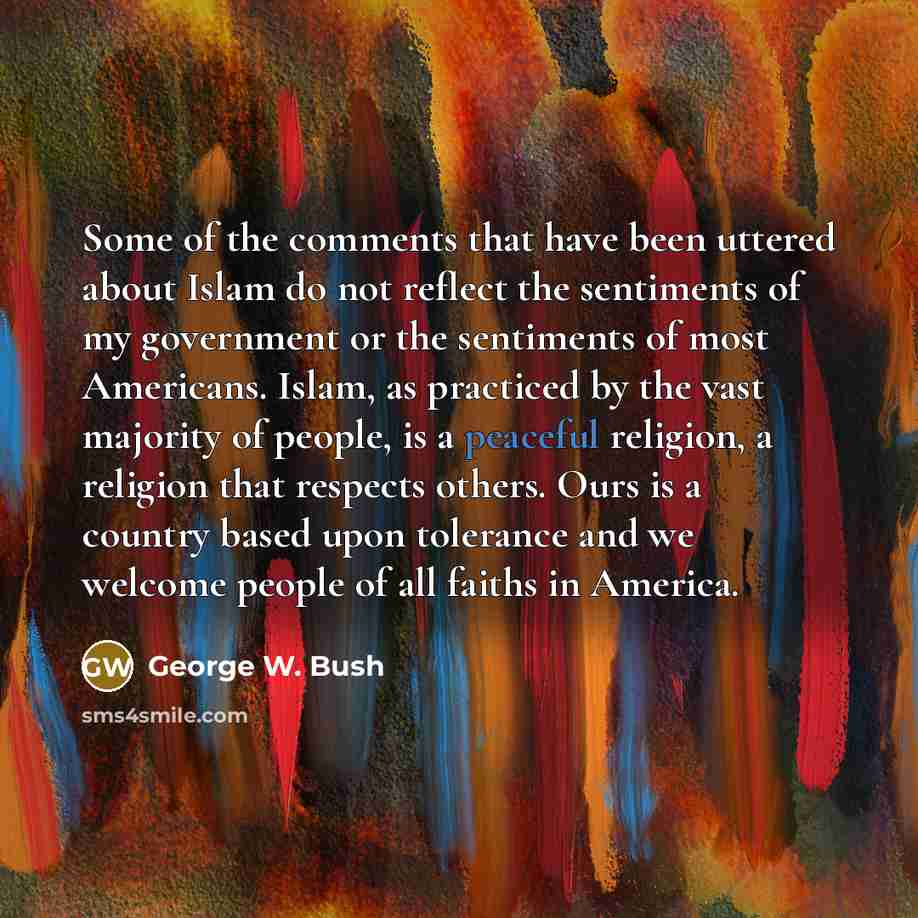 “Some of the comments that have been uttered about Islam…” quote by George W. Bush