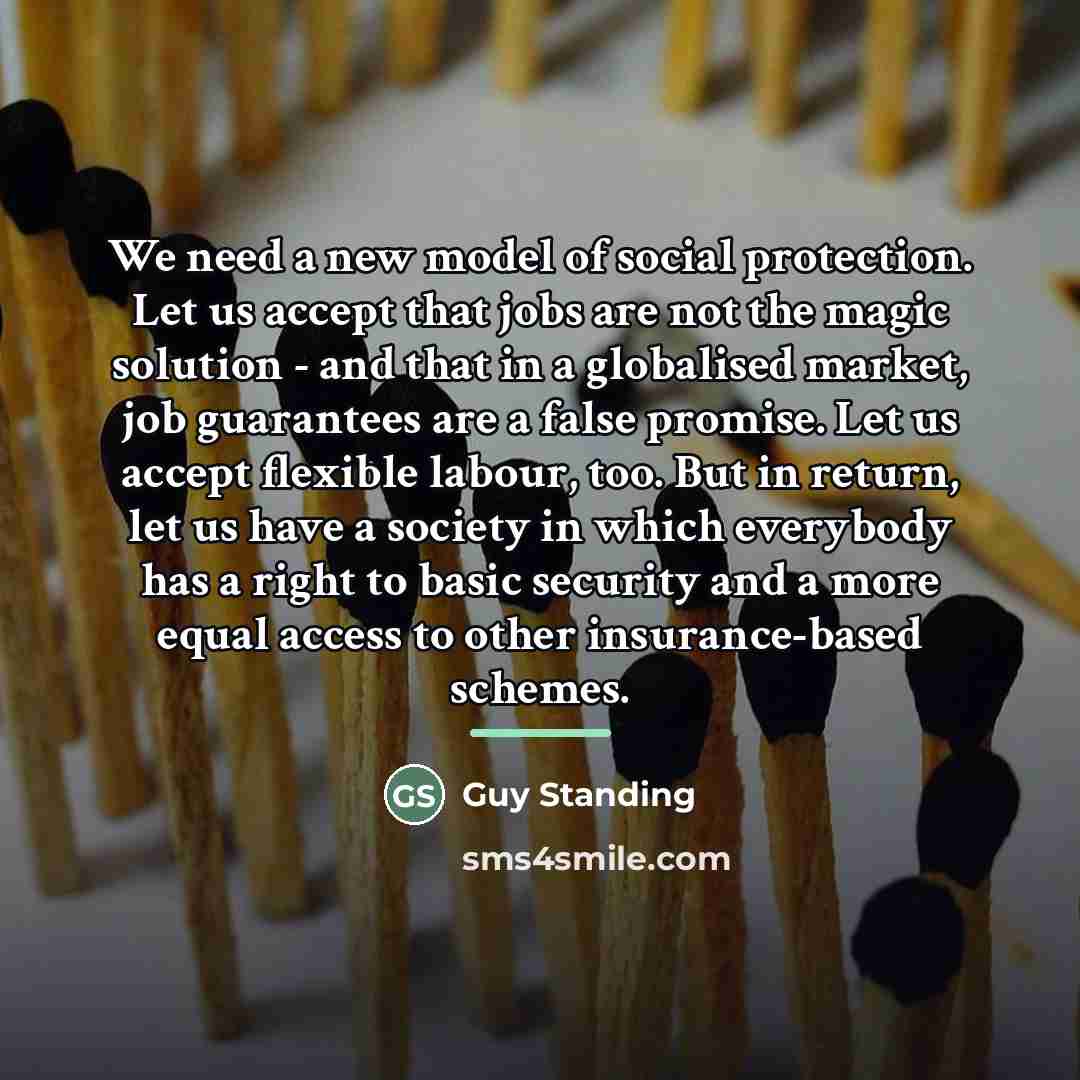 “We need a new model of social protection. Let us…” quote by Guy Standing