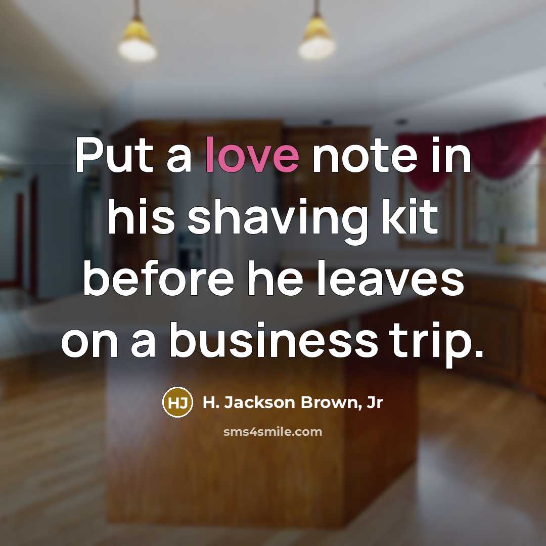 “Put a love note in his shaving kit before he…” quote by H. Jackson Brown, Jr