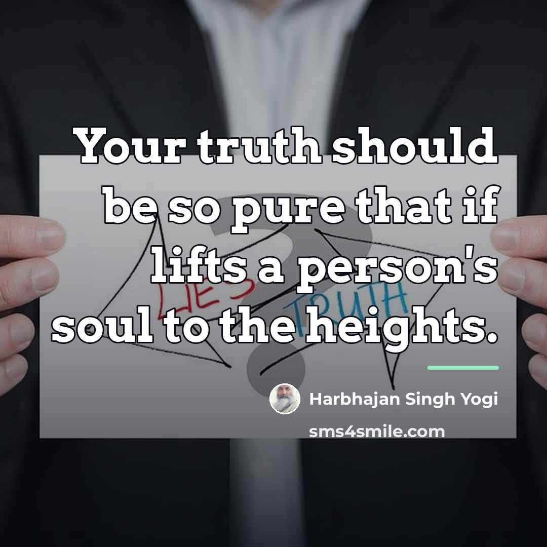 “Your truth should be so pure that if lifts a…” quote by Harbhajan Singh Yogi