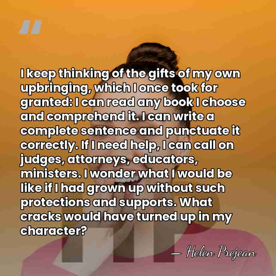 I keep thinking of the gifts of my own upbringing, which I&hellip; - Helen Prejean
