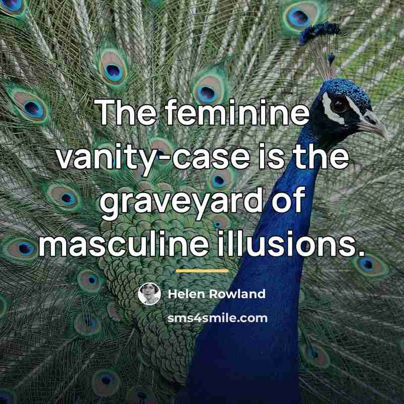 “The feminine vanity-case is the graveyard of masculine illusions.…” quote by Helen Rowland