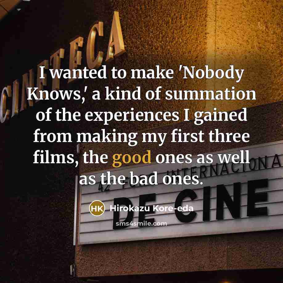 “I wanted to make 'Nobody Knows,' a kind of summation…” quote by Hirokazu Kore-eda