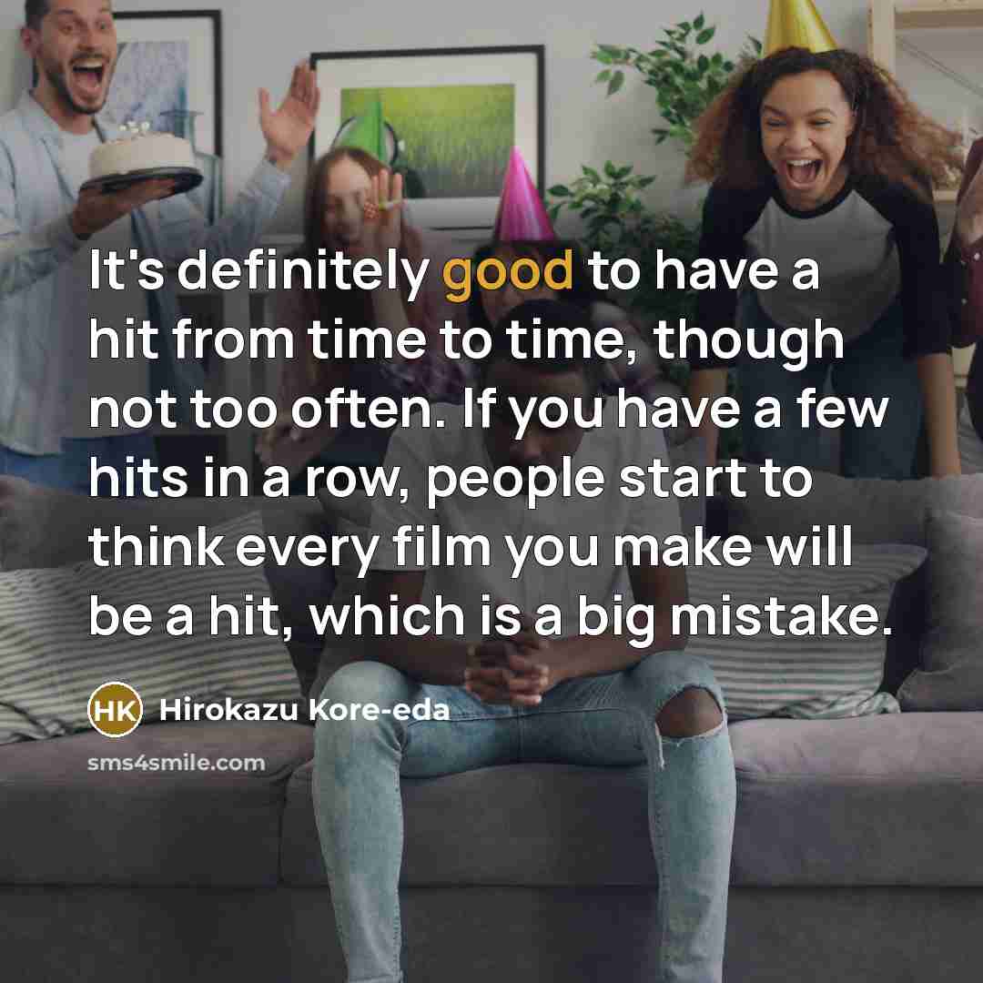 “It's definitely good to have a hit from time to…” quote by Hirokazu Kore-eda