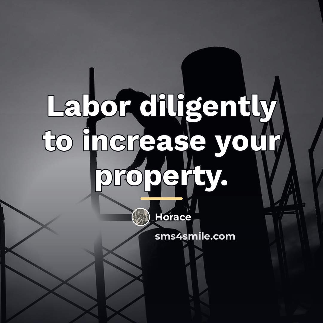 “Labor diligently to increase your property.…” quote by Horace