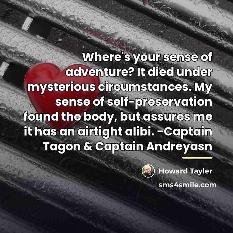 “Where's your sense of adventure? It died under mysterious circumstances.…” quote by Howard Tayler