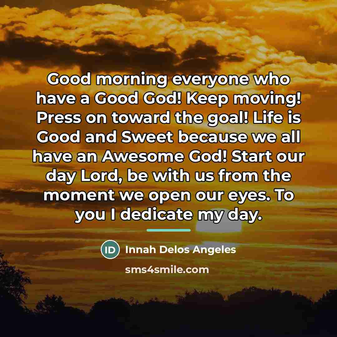 “Good morning everyone who have a Good God! Keep moving!…” quote by Innah Delos Angeles