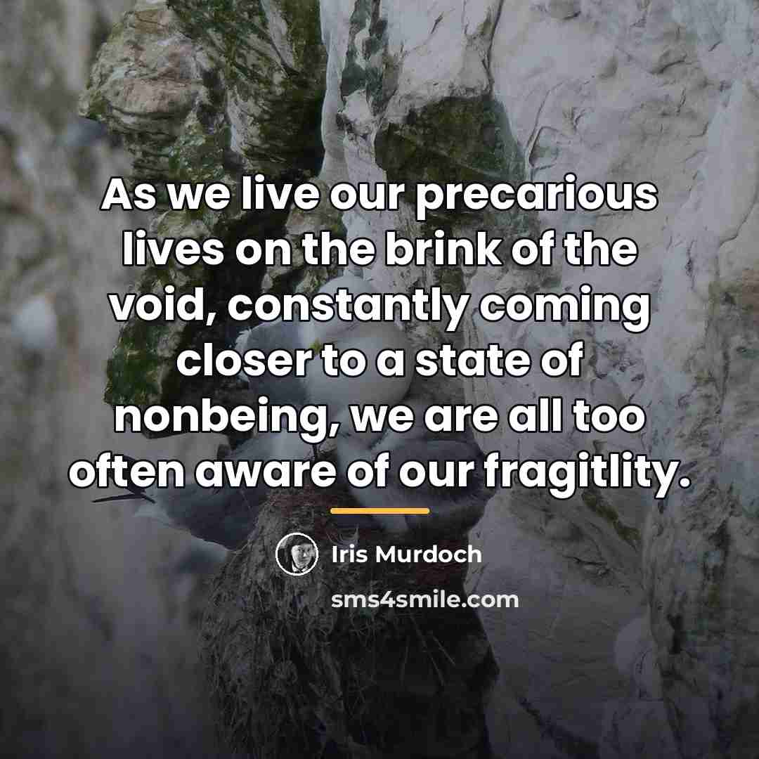 “As we live our precarious lives on the brink of…” quote by Iris Murdoch