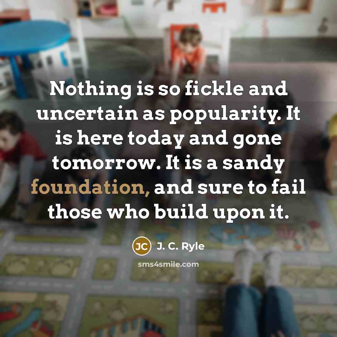“Nothing is so fickle and uncertain as popularity. It is…” quote by J. C. Ryle