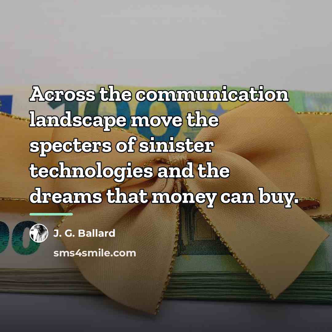 “Across the communication landscape move the specters of sinister technologies…” quote by J. G. Ballard