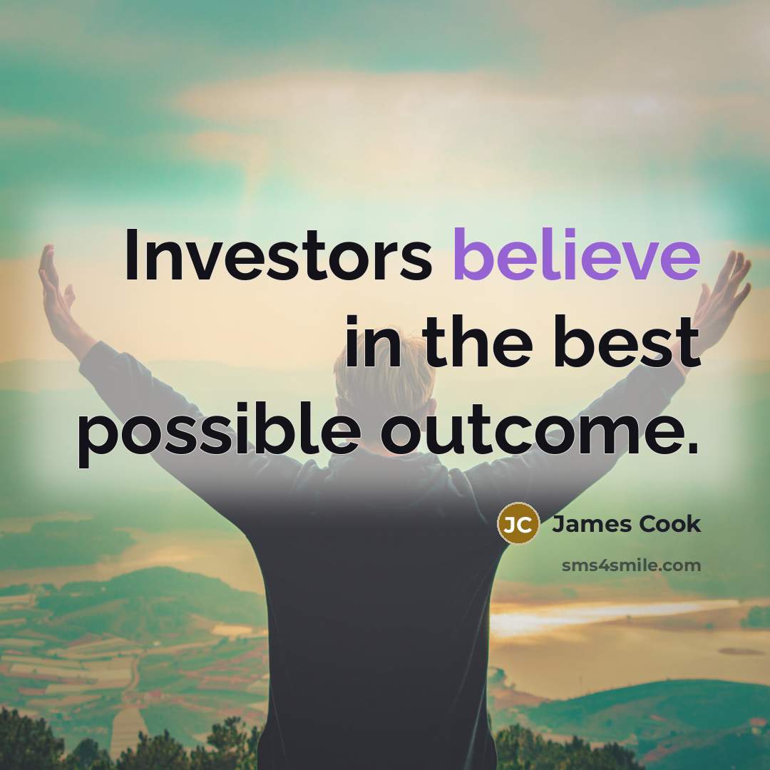 “Investors believe in the best possible outcome.…” quote by James Cook