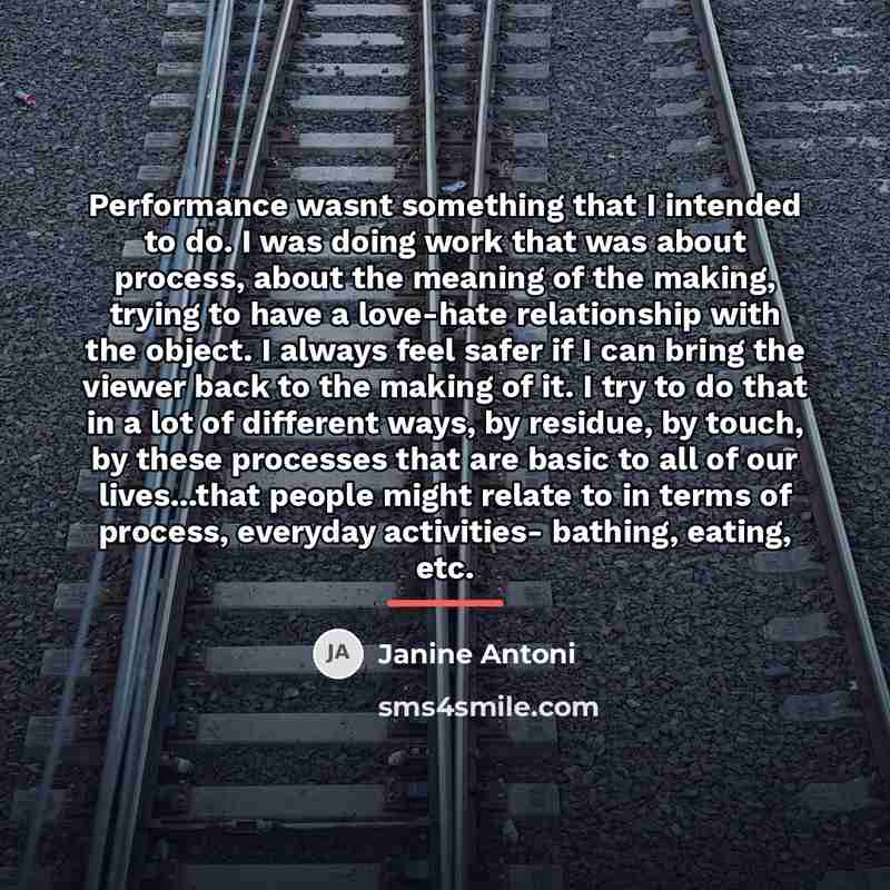 “Performance wasnt something that I intended to do. I was…” quote by Janine Antoni