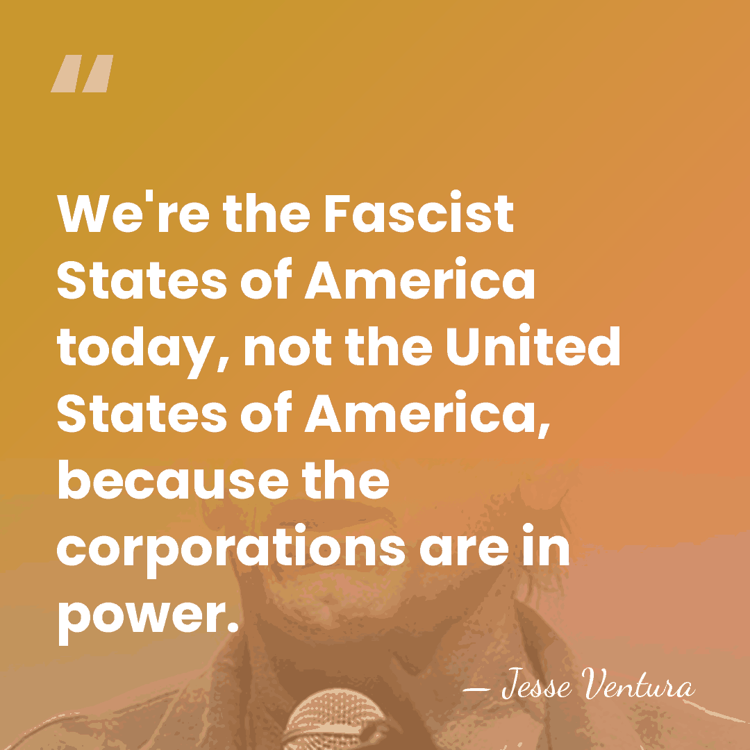 We're the Fascist States of America today, not the United States of&hellip; - Jesse Ventura