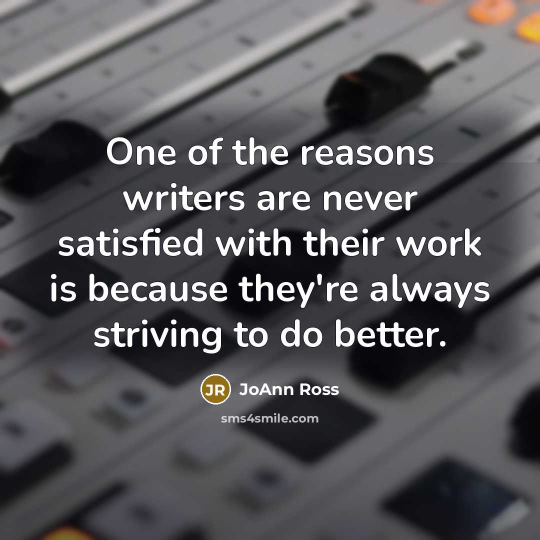 “One of the reasons writers are never satisfied with their…” quote by JoAnn Ross
