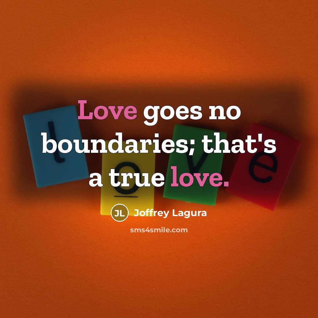 “Love goes no boundaries; that's a true love.…” quote by Joffrey Lagura
