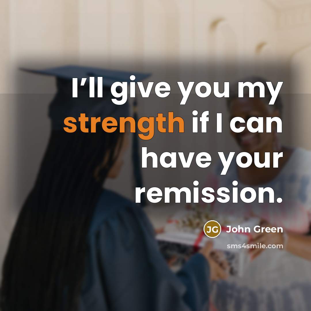“I’ll give you my strength if I can have your…” quote by John Green