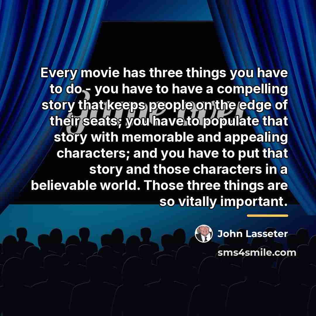 “Every movie has three things you have to do -…” quote by John Lasseter