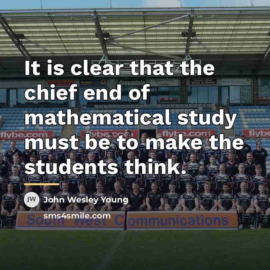 “It is clear that the chief end of mathematical study…” quote by Anonymous