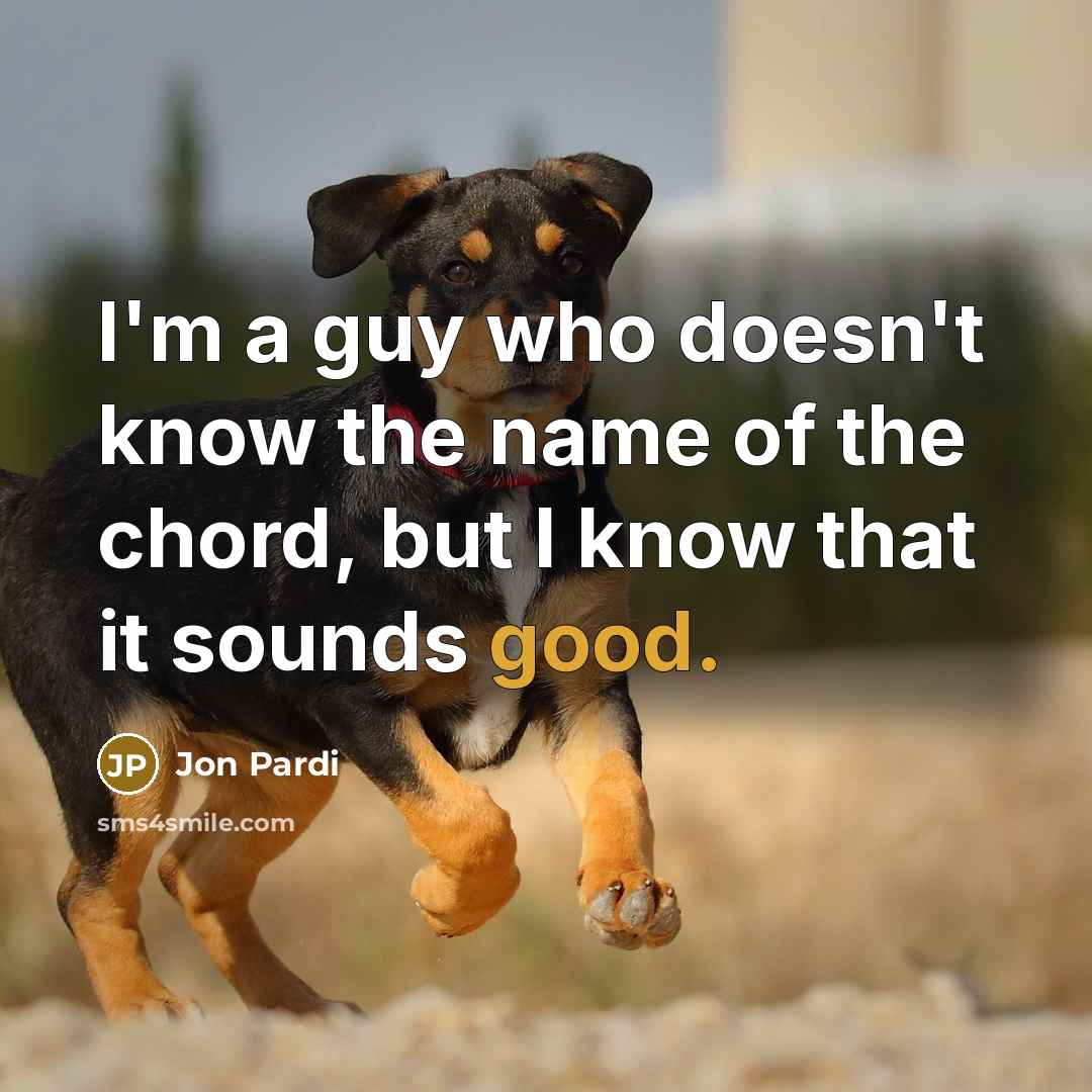 “I'm a guy who doesn't know the name of the…” quote by Jon Pardi