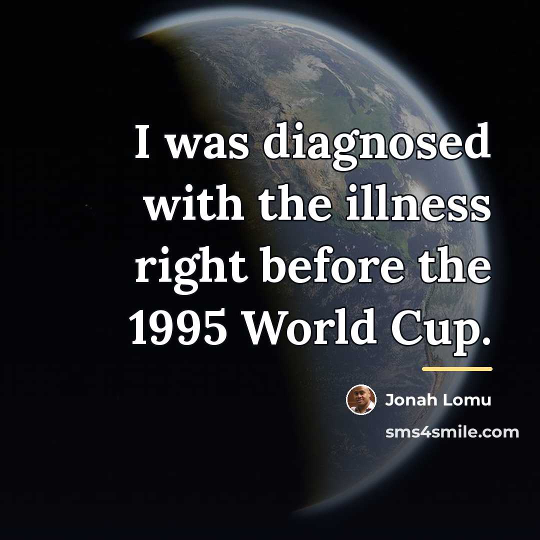 “I was diagnosed with the illness right before the 1995…” quote by Jonah Lomu