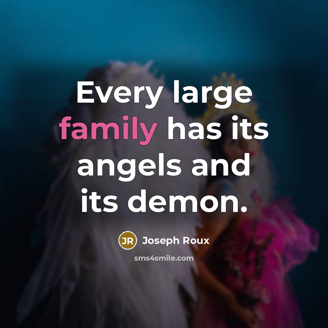 “Every large family has its angels and its demon.…” quote by Joseph Roux