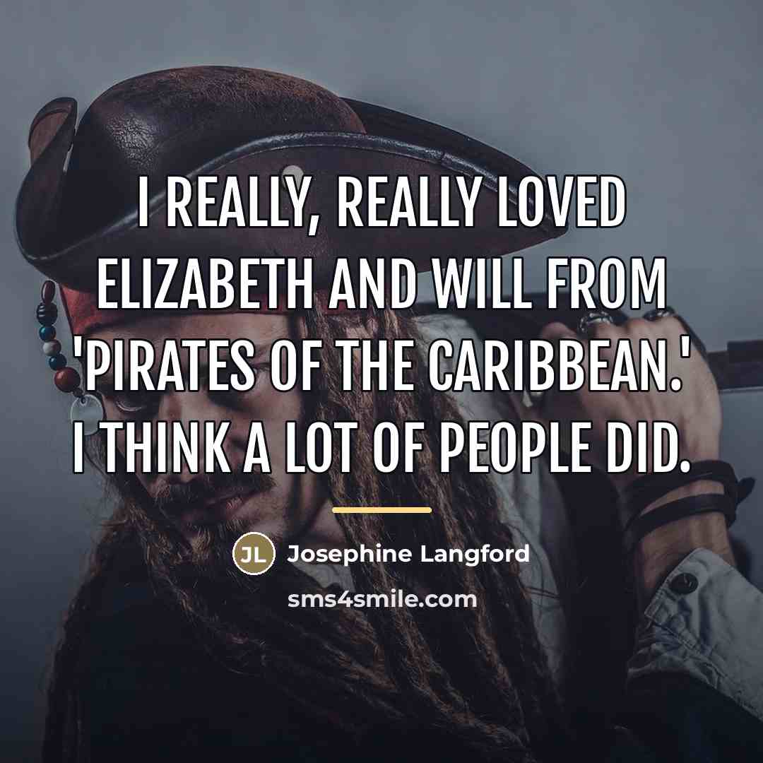 “I really, really loved Elizabeth and Will from 'Pirates of…” quote by Josephine Langford