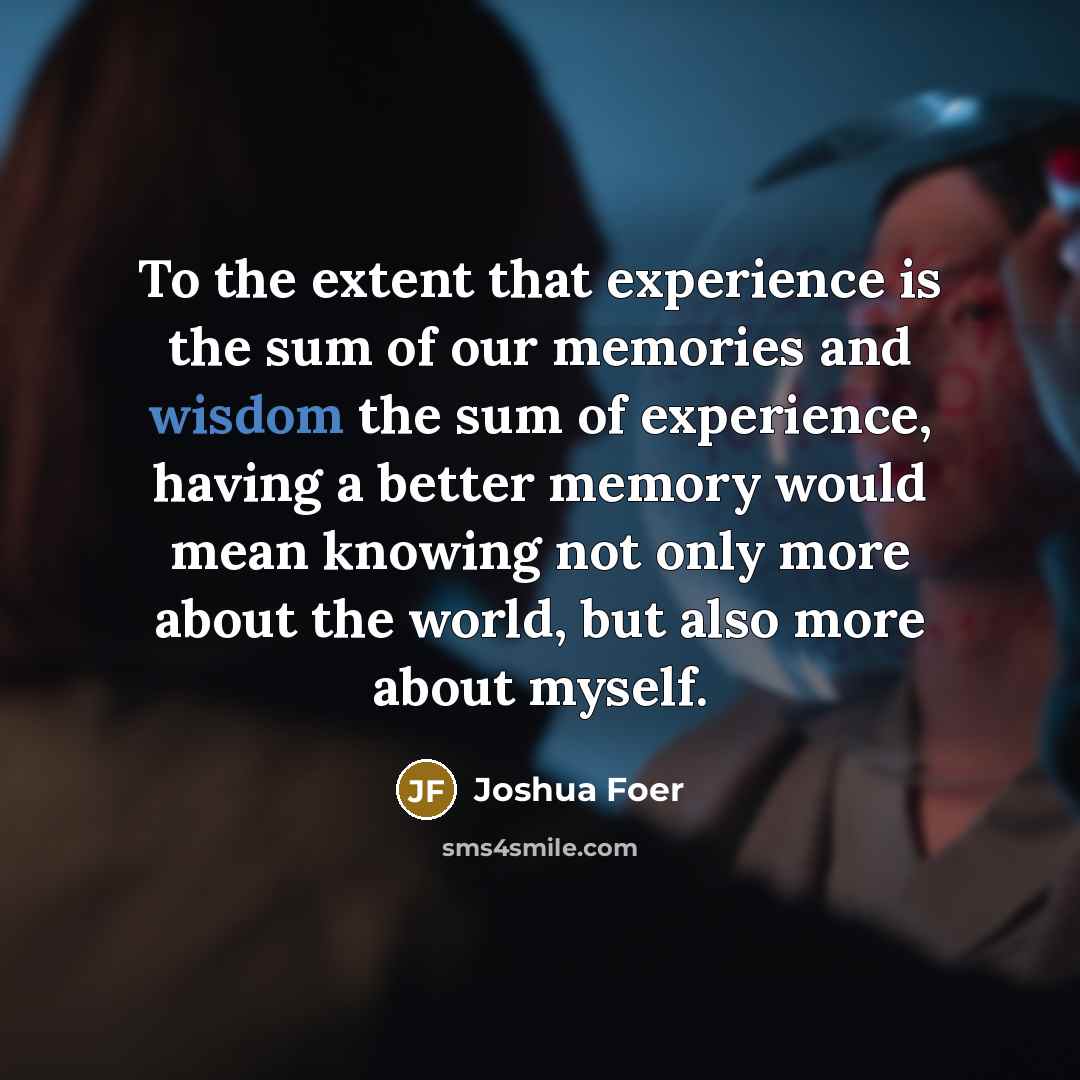 “To the extent that experience is the sum of our…” quote by Joshua Foer