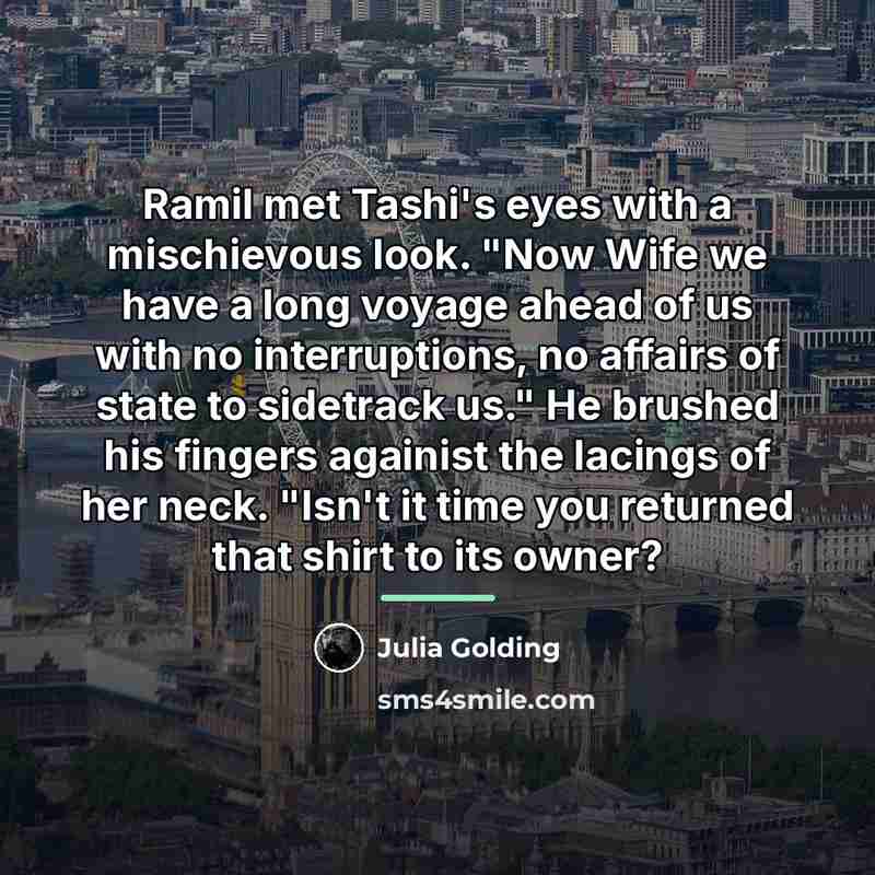 “Ramil met Tashi's eyes with a mischievous look. "Now Wife…” quote by Julia Golding
