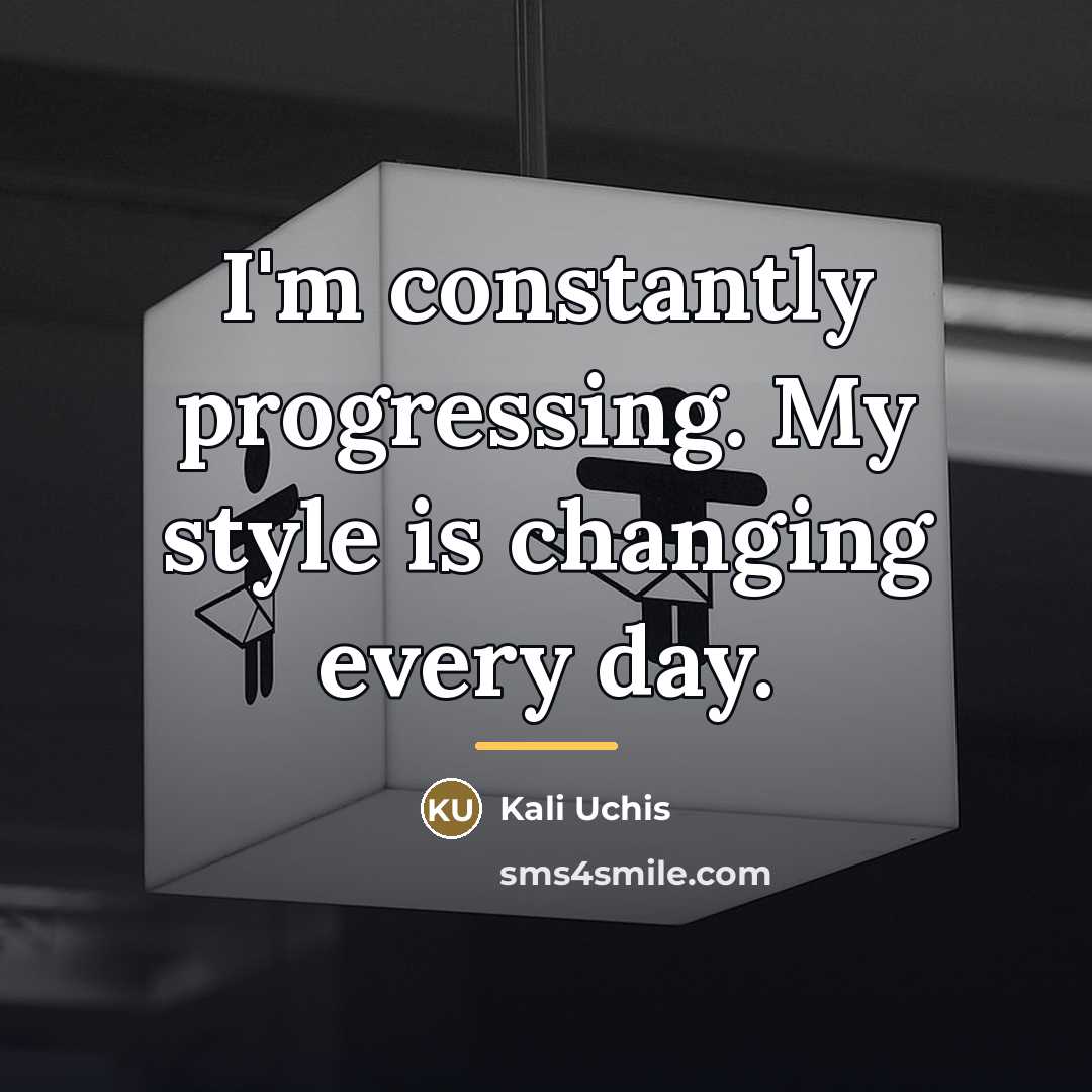 “I'm constantly progressing. My style is changing every day.…” quote by Kali Uchis