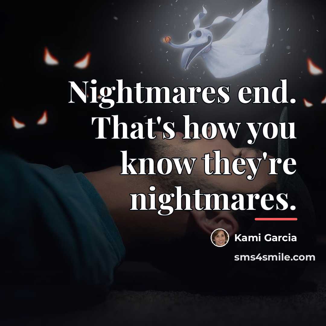 “Nightmares end. That's how you know they're nightmares.…” quote by Kami Garcia