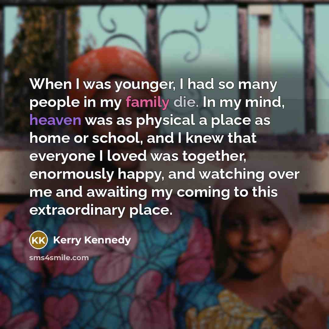 “When I was younger, I had so many people in…” quote by Kerry Kennedy