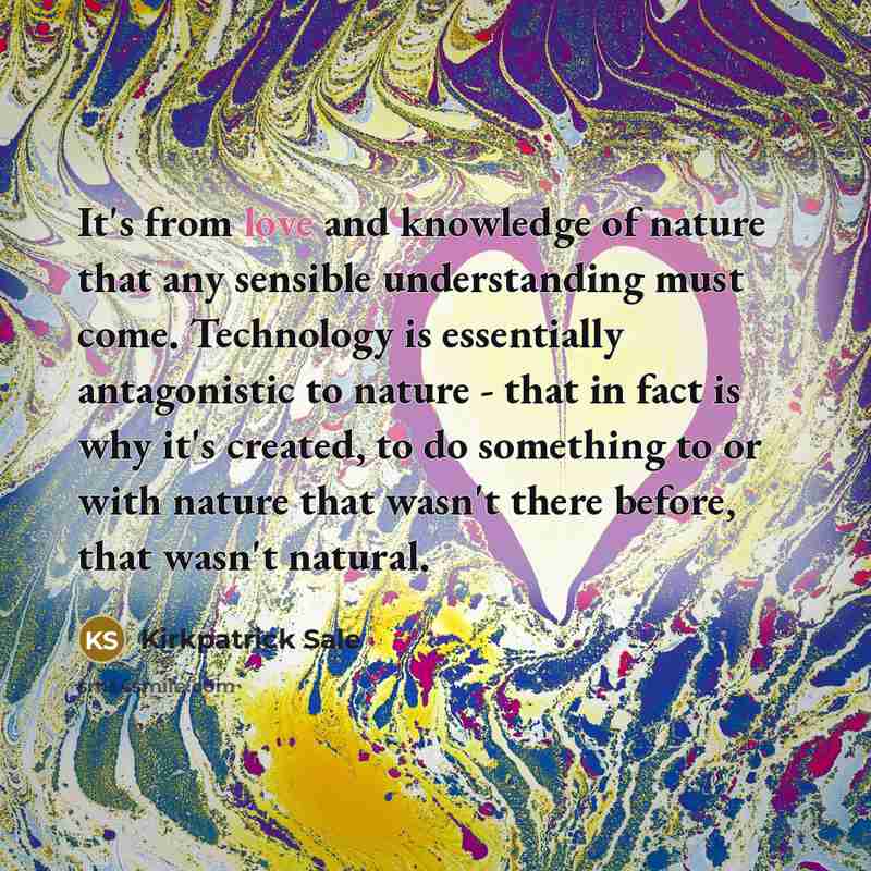 “It's from love and knowledge of nature that any sensible…” quote by Kirkpatrick Sale