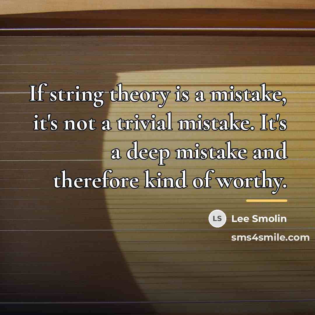 “If string theory is a mistake, it's not a trivial…” quote by Lee Smolin