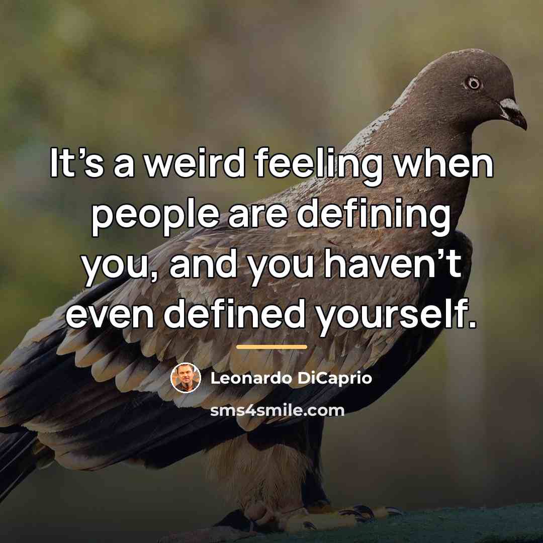 “It's a weird feeling when people are defining you, and…” quote by Leonardo DiCaprio
