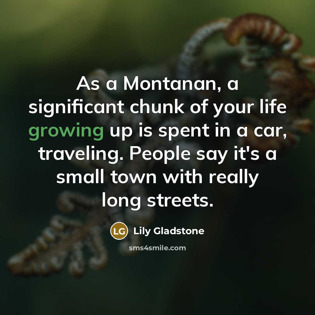 “As a Montanan, a significant chunk of your life growing…” quote by Lily Gladstone