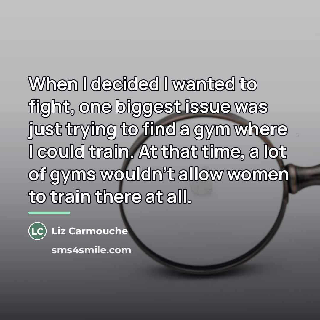 “When I decided I wanted to fight, one biggest issue…” quote by Liz Carmouche