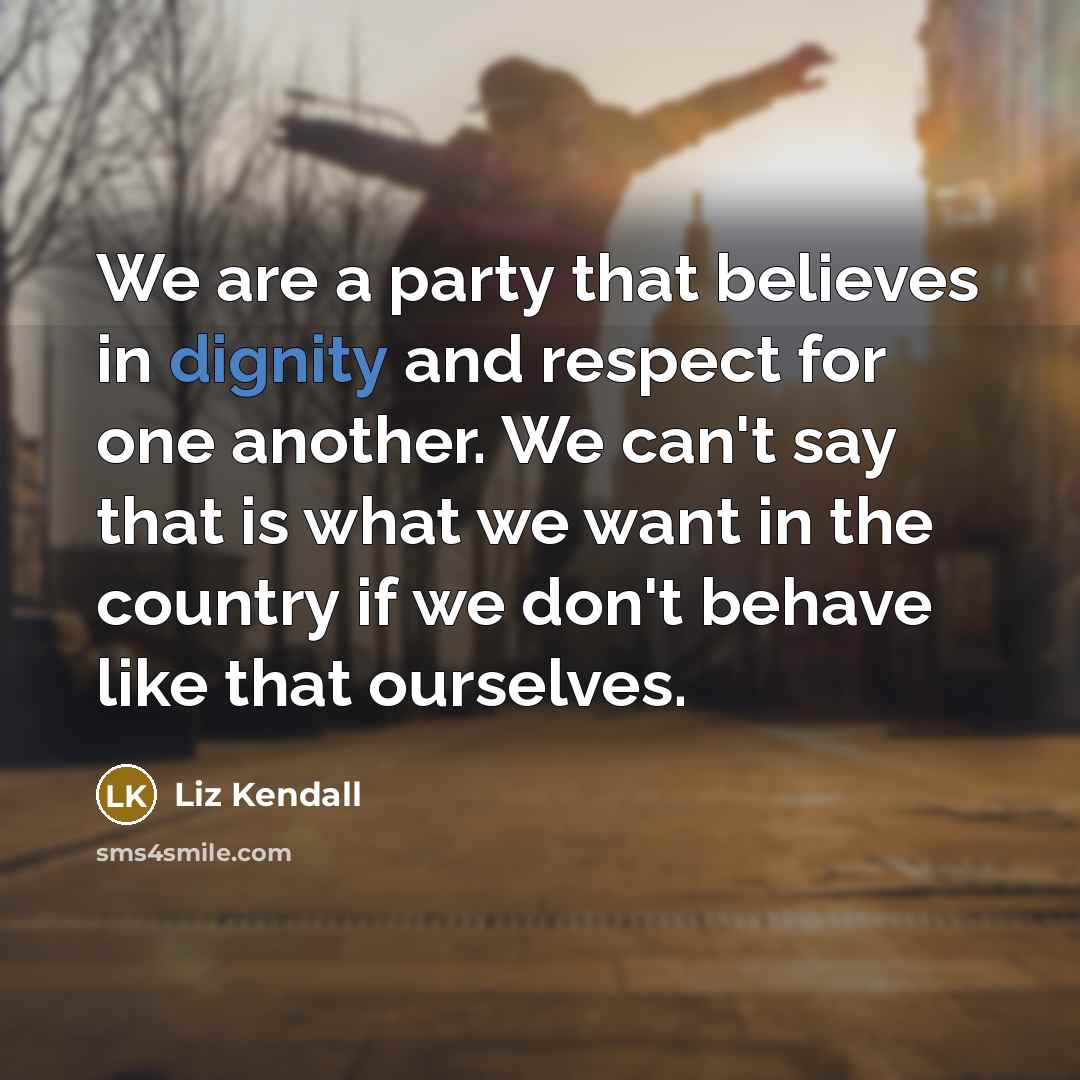 “We are a party that believes in dignity and respect…” quote by Liz Kendall