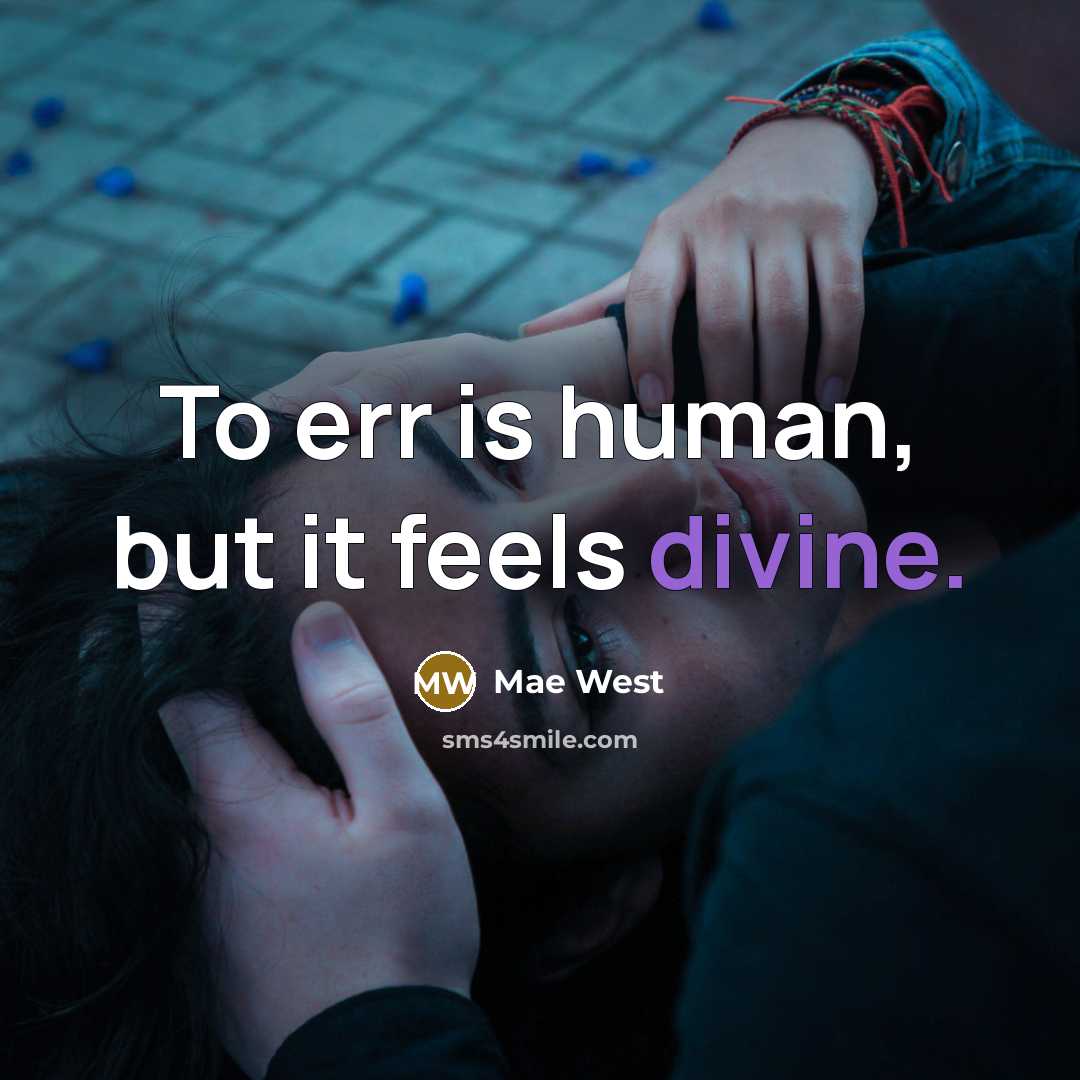 “To err is human, but it feels divine.…” quote by Mae West