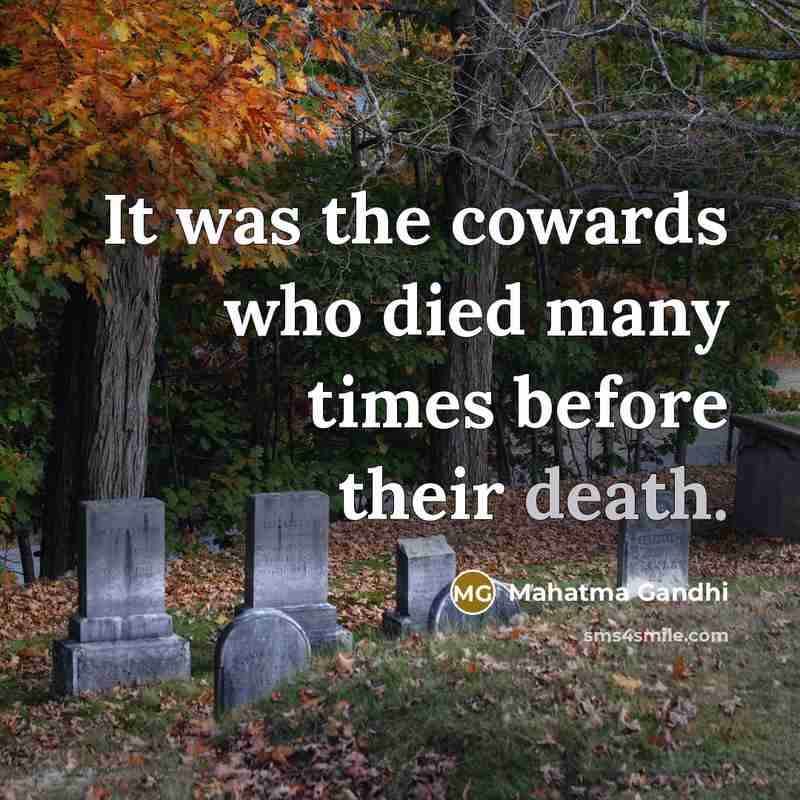 “It was the cowards who died many times before their…” quote by Mahatma Gandhi