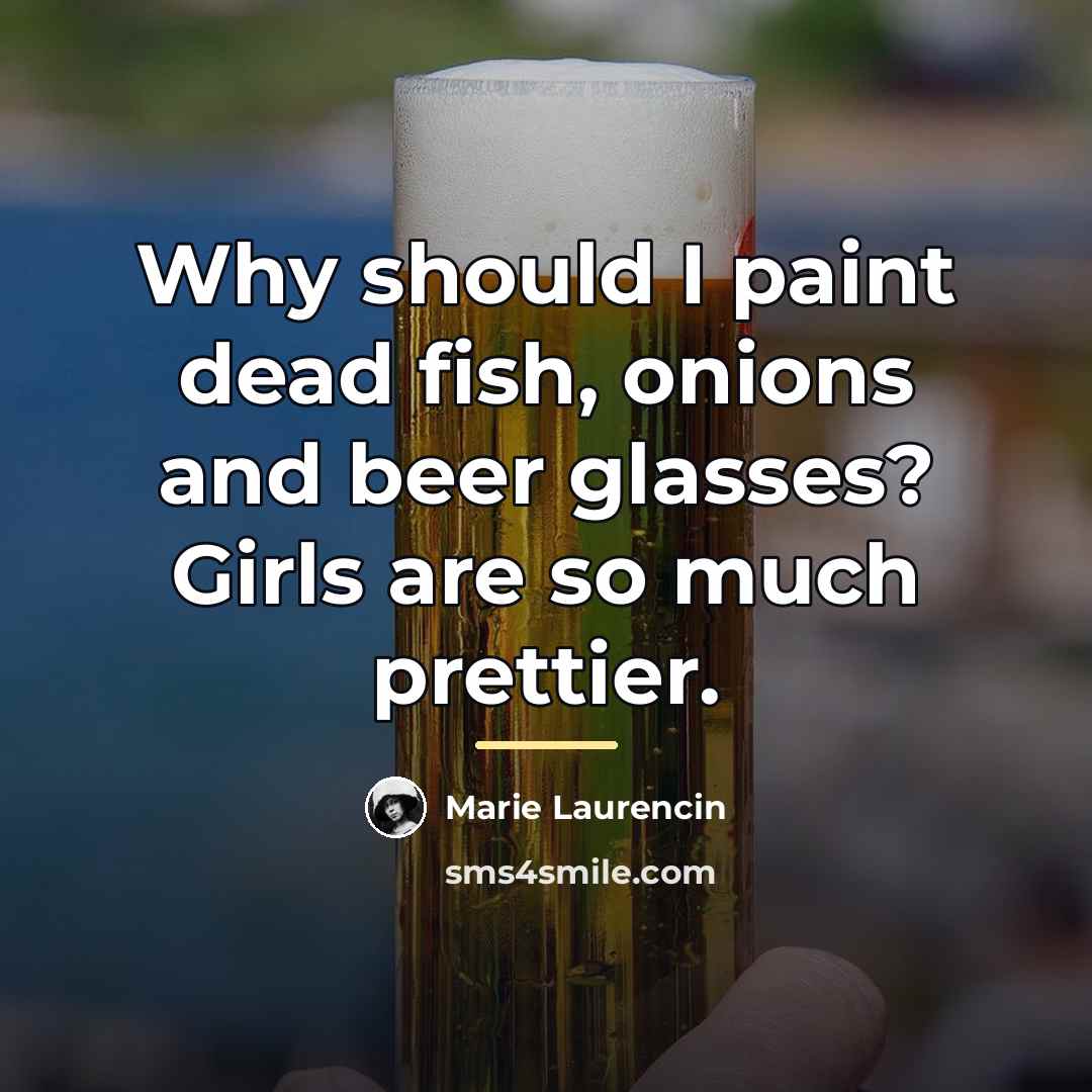 “Why should I paint dead fish, onions and beer glasses?…” quote by Marie Laurencin