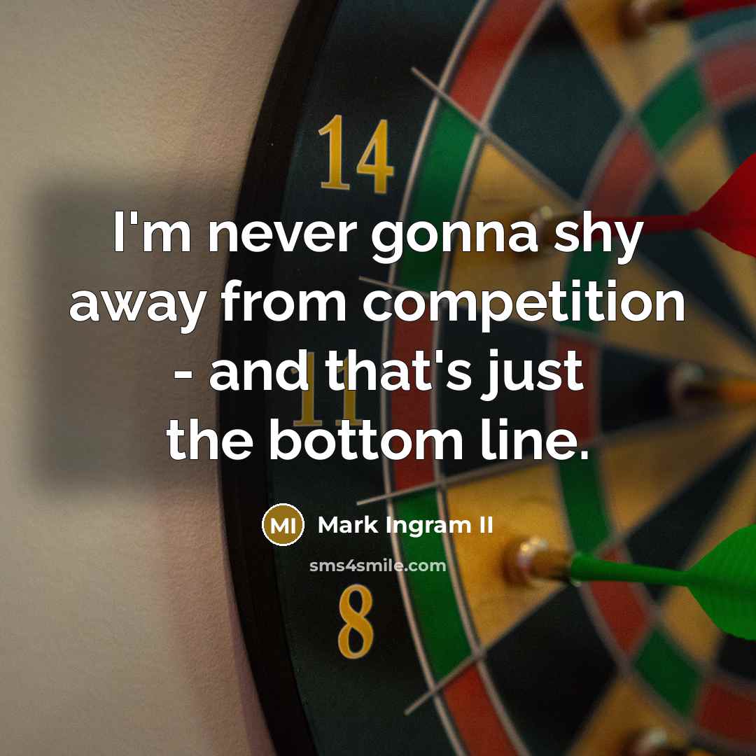 “I'm never gonna shy away from competition - and that's…” quote by Mark Ingram II