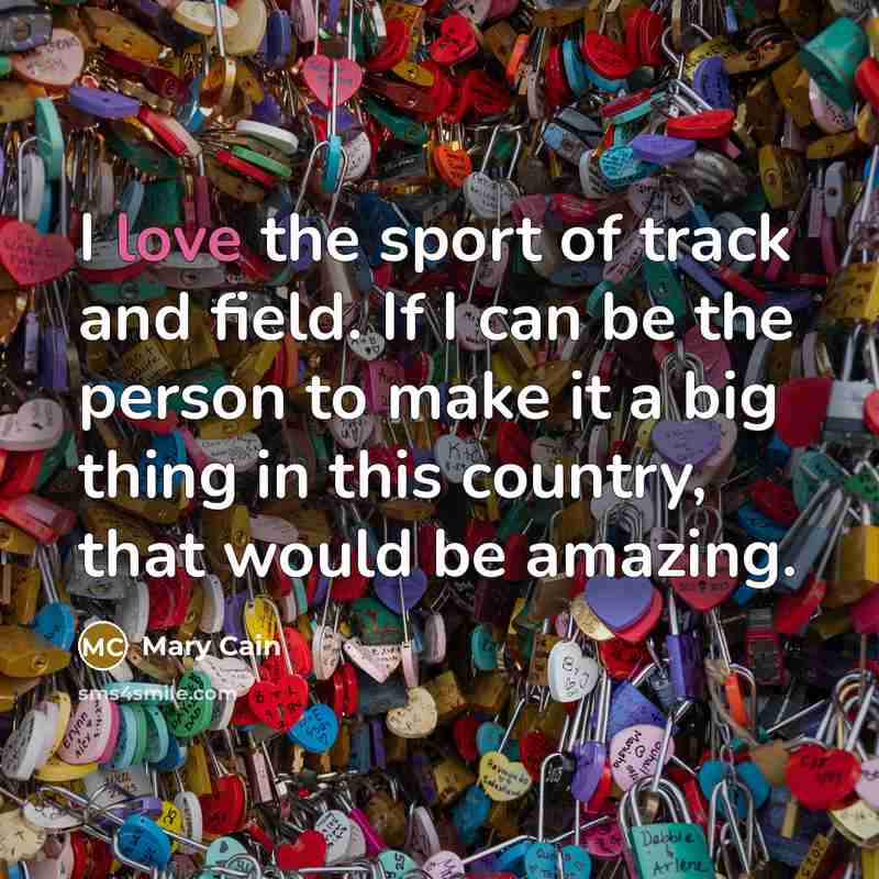“I love the sport of track and field. If I…” quote by Mary Cain
