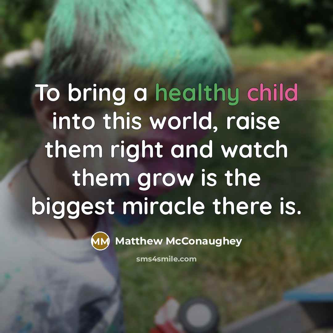 “To bring a healthy child into this world, raise them…” quote by Matthew McConaughey