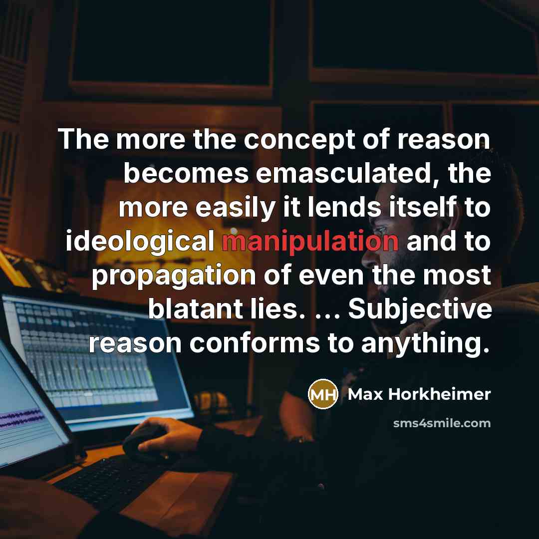 “The more the concept of reason becomes emasculated, the more…” quote by Max Horkheimer
