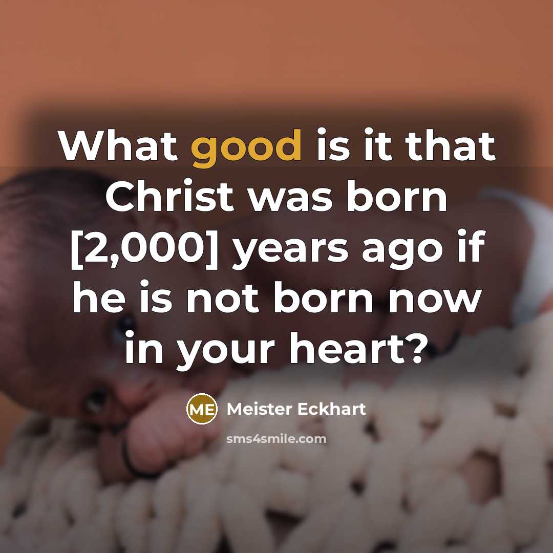 “What good is it that Christ was born [2,000] years…” quote by Meister Eckhart